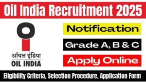 Oil India Grade A, B & C Recruitment 2025