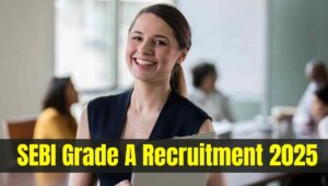 SEBI Grade A Recruitment 2025